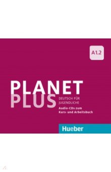 Planet Plus A1.2. 2 Audio-CDs zum Kursbuch, 1 Audio-CD zum Arbeitsbuch. Deutsch für Jugendliche Hueber Verlag