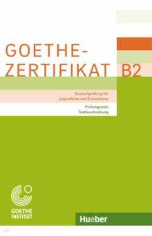 Goethe-Zertifikat B2. Prüfungsziele, Testbeschreibung. Deutschprüfung für Jugendliche und Erwachsene