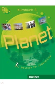 

Planet 3. Kursbuch. B1. Deutsch für Jugendliche. Deutsch als Fremdsprache