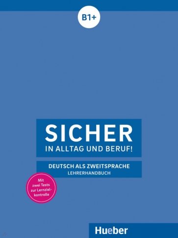 Sicher in Alltag und Beruf! B1+. Lehrerhandbuch. Deutsch als Zweitsprache