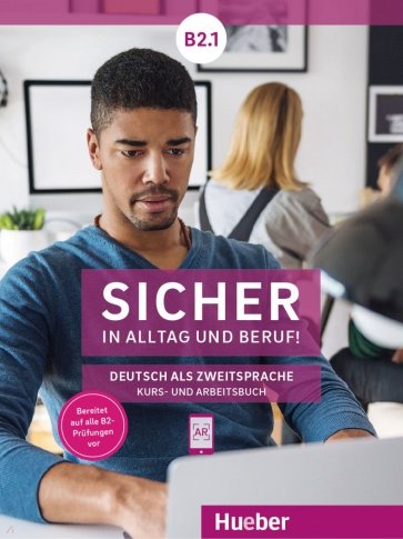 Sicher in Alltag und Beruf! B2.1. Kursbuch + Arbeitsbuch. Deutsch als Zweitsprache