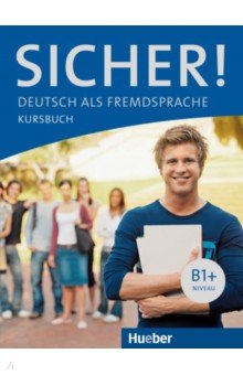 

Sicher! B1+. Kursbuch. Deutsch als Fremdsprache