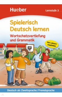 Spielerisch Deutsch lernen. Wortschatzvertiefung und Grammatik. Lernstufe 3