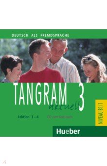 Tangram aktuell 3. Lektion 1-4. B1/1. Deutsch als Fremdsprache. Audio-CD zum Kursbuch