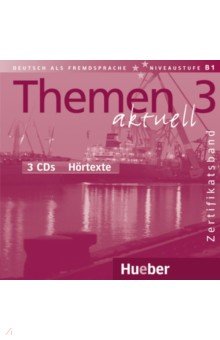 

Themen aktuell 3 – Zertifikatsband. 3 Audio-CDs Hörtexte. Deutsch als Fremdsprache