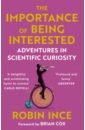 Ince Robin The Importance of Being Interested. Adventures in Scientific Curiosity pearl j mackenzie d the book of why the new science of cause and effect