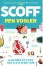 Vogler Pen Scoff. A History of Food and Class in Britain lang tim feeding britain our food problems and how to fix them