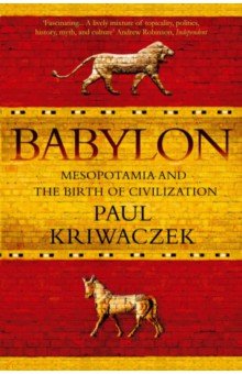 Babylon. Mesopotamia and the Birth of Civilization
