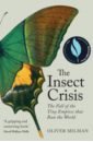 Milman Oliver The Insect Crisis. The Fall of the Tiny Empires that Run the World goulson dave silent earth averting the insect apocalypse