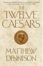 Dennison Matthew The Twelve Caesars dennison matthew the twelve caesars