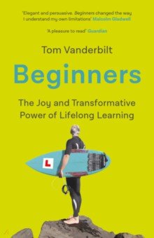 Beginners. The Joy and Transformative Power of Lifelong Learning