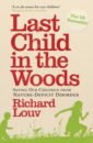 Louv Richard Last Child in the Woods. Saving our Children from Nature-Deficit Disorder through the woods