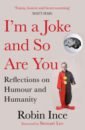 цена Ince Robin I'm a Joke and So Are You. Reflections on Humour and Humanity