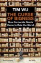 Wu Tim The Curse of Bigness. How Corporate Giants Came to Rule the World the doldrums and the helmsley curse