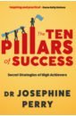 Perry Josephine The Ten Pillars of Success. Secret Strategies of High Achievers shulman naomi give thanks you can reach out and spread joy 50 gratitude activities