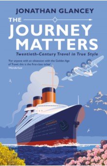 The Journey Matters. Twentieth-Century Travel in True Style
