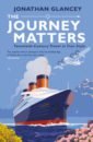 Glancey Jonathan The Journey Matters. Twentieth-Century Travel in True Style pastoor rick grip the art of working smart and getting to what matters most