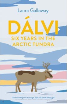 Dalvi. Six Years in the Arctic Tundra