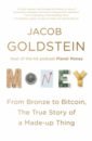 Goldstein Jacob Money. From Bronze to Bitcoin, the True Story of a Made-up Thing pinker s rationalit what it is why it seems scarce why it matters