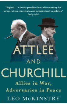 

Attlee and Churchill. Allies in War, Adversaries in Peace