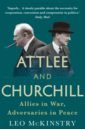 McKinstry Leo Attlee and Churchill. Allies in War, Adversaries in Peace