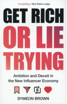 Get Rich or Lie Trying. Ambition and Deceit in the New Influencer Economy