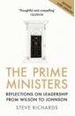 Richards Steve The Prime Ministers. Reflections on Leadership from Wilson to Johnson bower tom boris johnson the gambler