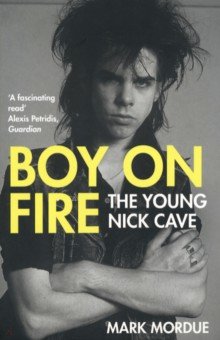 Boy on Fire. The Young Nick Cave