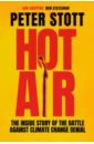 Stott Peter Hot Air. The Inside Story of the Battle Against Climate Change Denial juniper t schuckburgh e climate change level 3