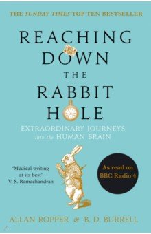

Reaching Down the Rabbit Hole. Extraordinary Journeys into the Human Brain