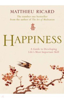 

Happiness. A Guide to Developing Life's Most Important Skill