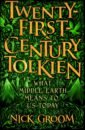 Groom Nick Twenty-First-Century Tolkien. What Middle-Earth Means To Us Today groom nick twenty first century tolkien what middle earth means to us today