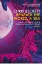 beckett chris beneath the world a sea Beckett Chris Beneath the World, a Sea