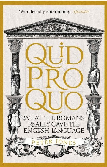 Quid Pro Quo. What the Romans Really Gave the English Language