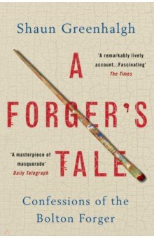 A Forger's Tale. Confessions of the Bolton Forger