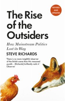 The Rise of the Outsiders. How Mainstream Politics Lost its Way