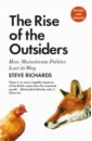 Richards Steve The Rise of the Outsiders. How Mainstream Politics Lost its Way richards steve the prime ministers reflections on leadership from wilson to johnson