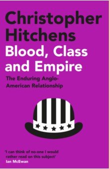 Blood, Class and Empire. The Enduring Anglo-American Relationship