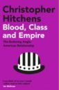 Hitchens Christopher Blood, Class and Empire. The Enduring Anglo-American Relationship baker simon ancient rome the rise and fall of an empire