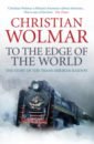 Wolmar Christian To the Edge of the World. The Story of the Trans-Siberian Railway railway empire japan
