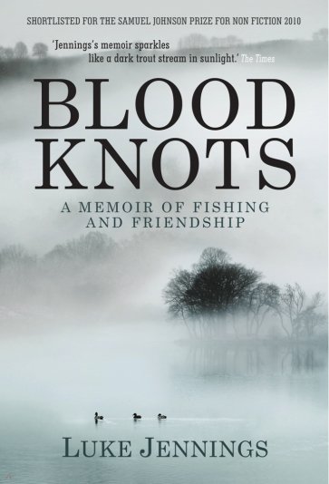 Blood Knots. Of Fathers, Friendship and Fishing