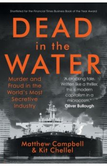 Dead in the Water. Murder and Fraud in the World s Most Secretive Industry
