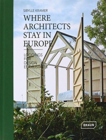 Where Architects Stay in Europe. Lodgings for Design Enthusiasts