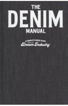 The Denim Manual. A Complete Visual Guide for the Denim Industry