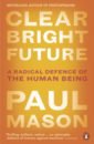 Mason Paul Clear Bright Future. A Radical Defence of the Human Being beatrice galilee radical architecture of the future
