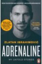 Ibrahimovic Zlatan Adrenaline. My Untold Stories ibrahimovic zlatan adrenaline my untold stories