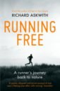 Askwith Richard Running Free. A Runner’s Journey Back to Nature running in the 80s