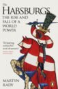 Rady Martyn The Habsburgs. The Rise and Fall of a World Power trentmann frank empire of things how we became a world of consumers from the fifteenth century to the twenty first