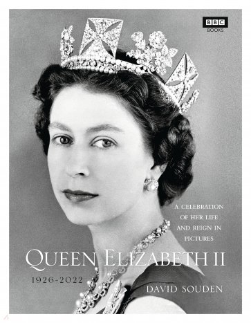 Queen Elizabeth II. A Celebration of Her Life and Reign in Pictures