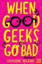 Wilkins Catherine When Good Geeks Go Bad wilkins catherine my school musical and other punishments